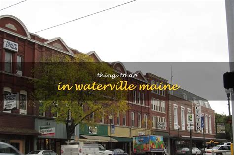 10 Best Things to Do in Waterville, Maine.
